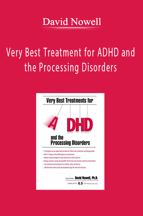 Very Best Treatment for ADHD and the Processing Disorders: Immediate EvU – David Nowell