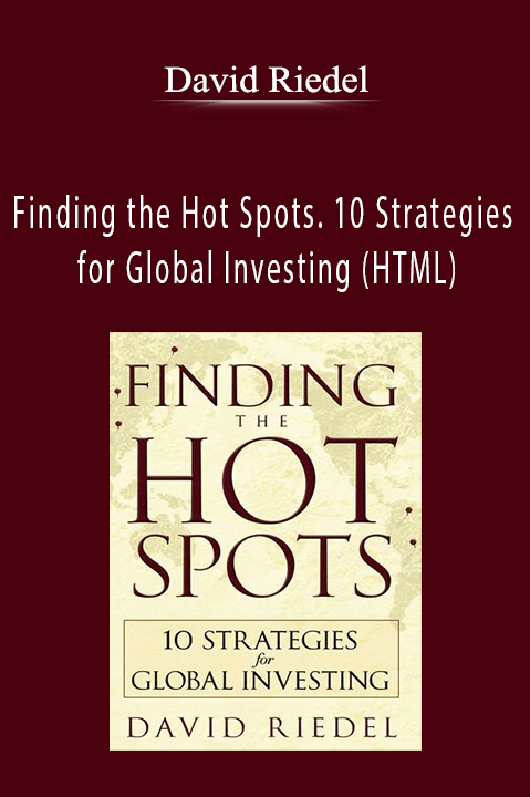 Finding the Hot Spots. 10 Strategies for Global Investing (HTML) – David Riedel