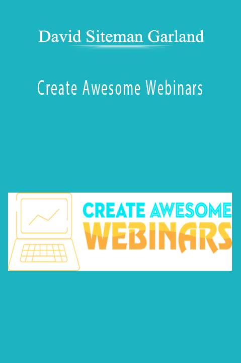 Create Awesome Webinars – David Siteman Garland