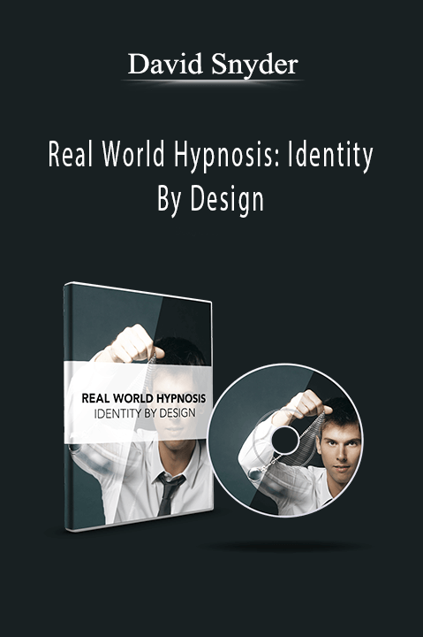 Real World Hypnosis: Identity By Design – David Snyder