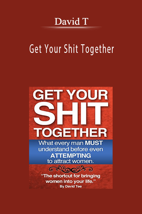 Get Your Shit Together – David T