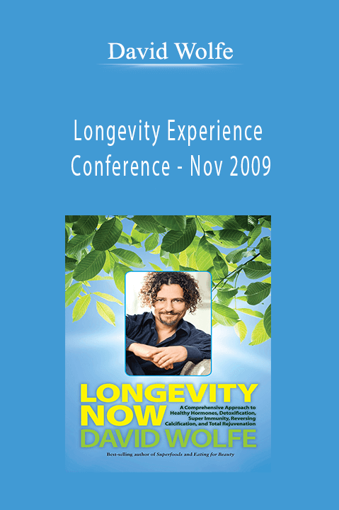 Longevity Experience Conference – Nov 2009 – David Wolfe