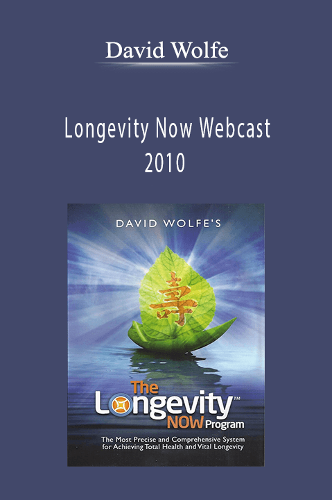 Longevity Now Webcast 2010 – David Wolfe