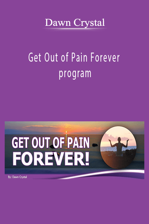 Get Out of Pain Forever program – Dawn Crystal