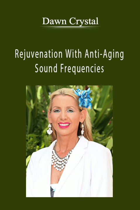 Rejuvenation With Anti–Aging Sound Frequencies – Dawn Crystal