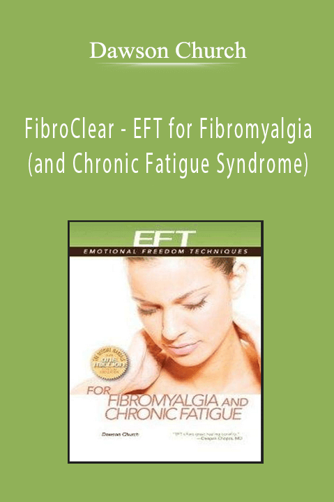 FibroClear – EFT for Fibromyalgia (and Chronic Fatigue Syndrome) – Dawson Church