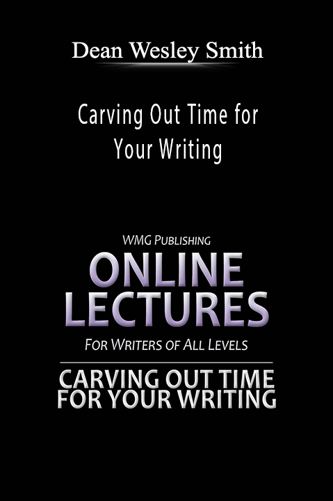 Carving Out Time for Your Writing – Dean Wesley Smith