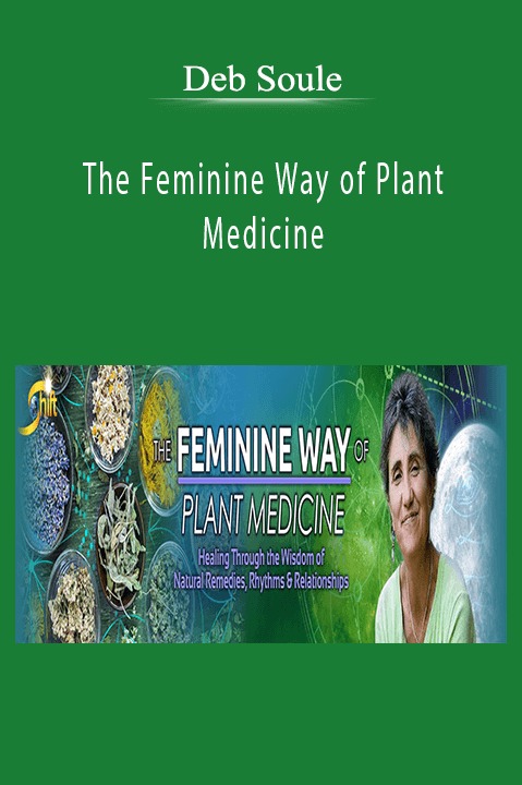 The Feminine Way of Plant Medicine – Deb Soule