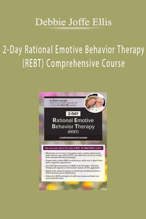 2–Day Rational Emotive Behavior Therapy (REBT) Comprehensive Course – Debbie Joffe Ellis