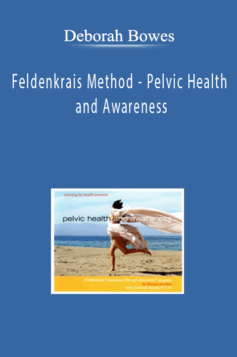 Feldenkrais Method – Pelvic Health and Awareness – Deborah Bowes