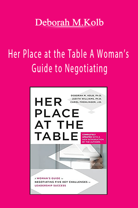 Her Place at the Table A Woman’s Guide to Negotiating – Deborah M.Kolb