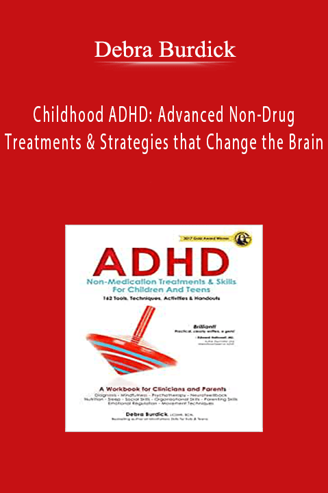 Childhood ADHD: Advanced Non–Drug Treatments & Strategies that Change the Brain – Debra Burdick