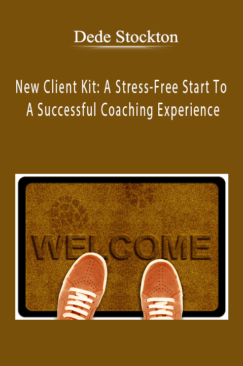 New Client Kit: A Stress–Free Start To A Successful Coaching Experience – Dede Stockton