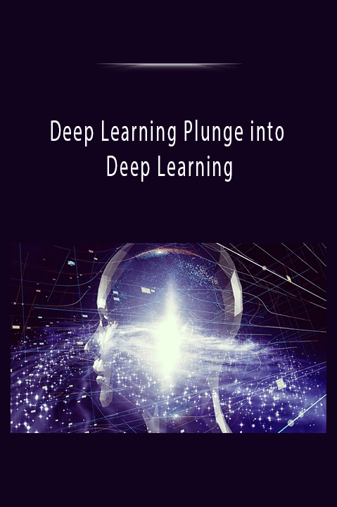 Deep Learning Plunge into Deep Learning