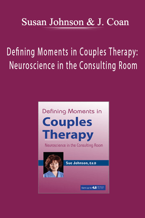 Susan Johnson & James Coan – Defining Moments in Couples Therapy: Neuroscience in the Consulting Room