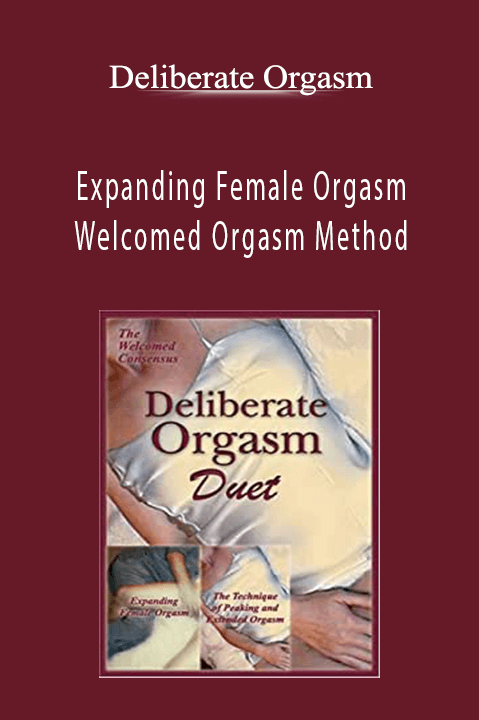 Expanding Female Orgasm Welcomed Orgasm Method – Deliberate Orgasm