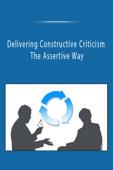 Delivering Constructive Criticism The Assertive Way