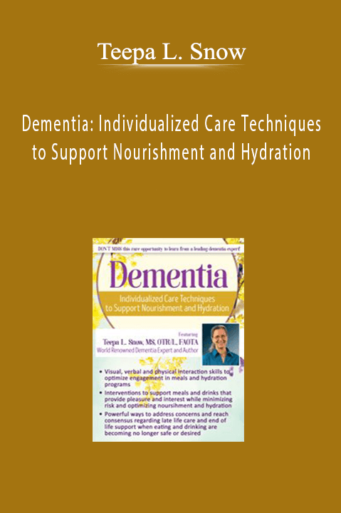 Teepa L. Snow – Dementia: Individualized Care Techniques to Support Nourishment and Hydration