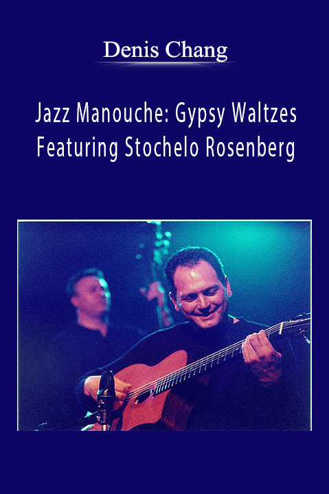 Jazz Manouche: Gypsy Waltzes Featuring Stochelo Rosenberg – Denis Chang