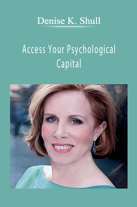 Access Your Psychological Capital – Denise K. Shull