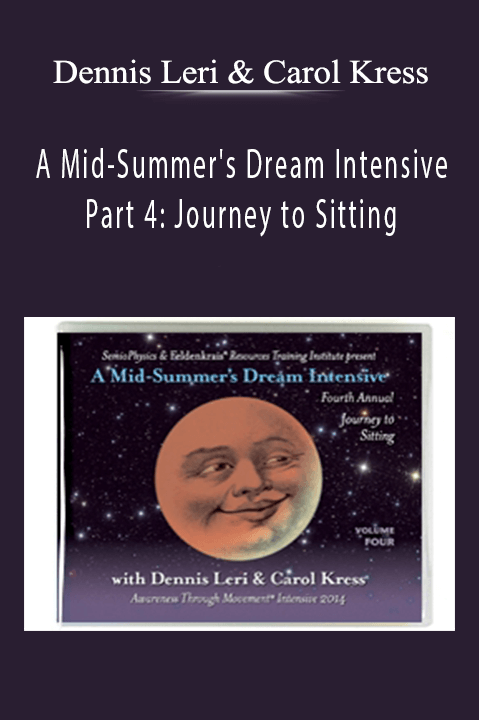 A Mid–Summer's Dream Intensive Part 4: Journey to Sitting – Dennis Leri & Carol Kress