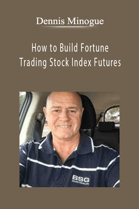 How to Build Fortune. Trading Stock Index Futures – Dennis Minogue