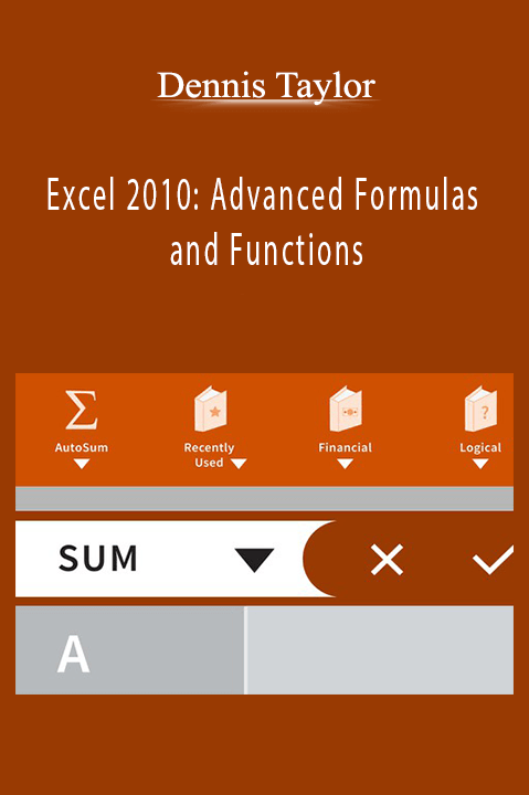 Excel 2010: Advanced Formulas and Functions – Dennis Taylor