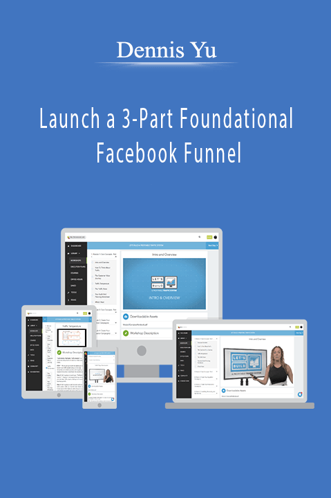 Launch a 3–Part Foundational Facebook Funnel – Dennis Yu