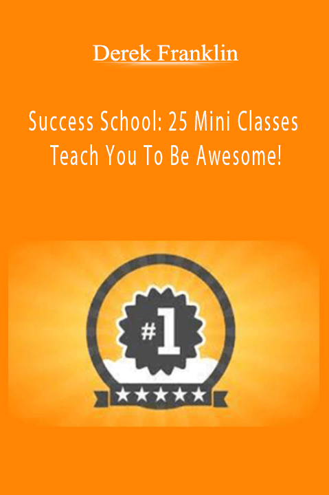 Success School: 25 Mini Classes Teach You To Be Awesome! – Derek Franklin