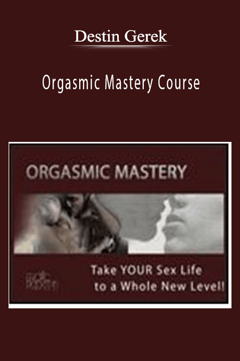 Orgasmic Mastery Course – Destin Gerek