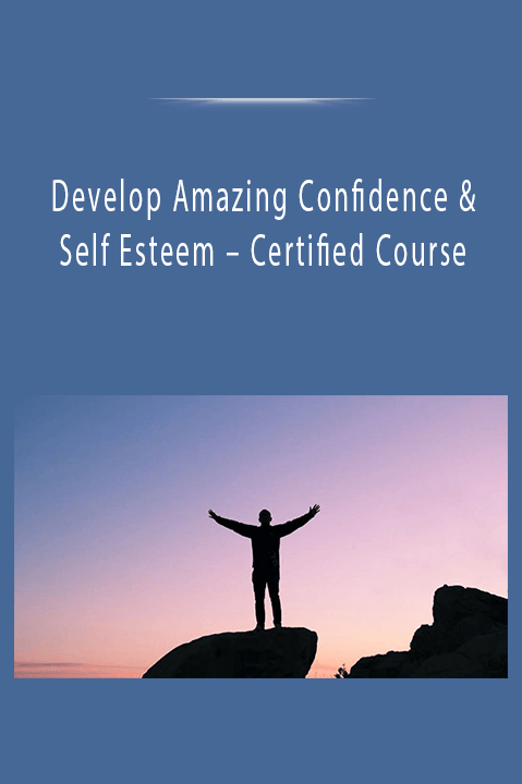 Certified Course – Develop Amazing Confidence & Self Esteem