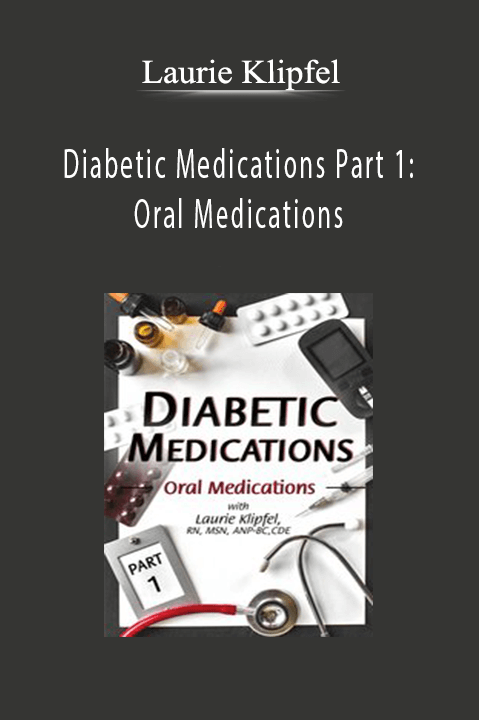 Laurie Klipfel – Diabetic Medications Part 1: Oral Medications