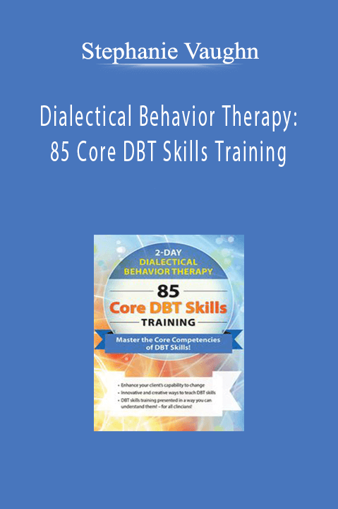 Stephanie Vaughn – Dialectical Behavior Therapy: 85 Core DBT Skills Training