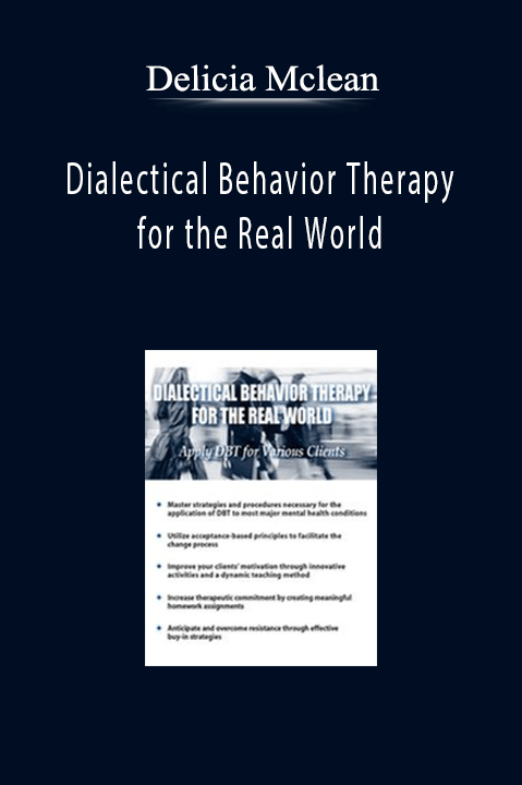 Delicia Mclean – Dialectical Behavior Therapy for the Real World: Apply DBT for Various Clients