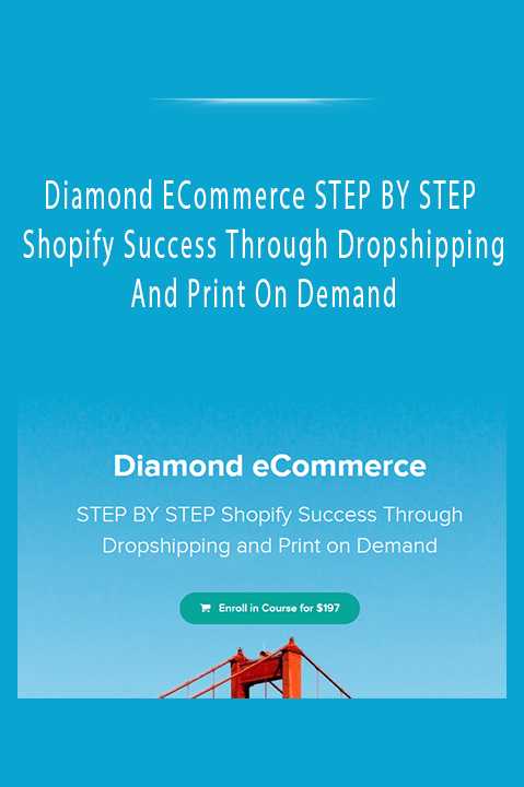 Diamond ECommerce STEP BY STEP Shopify Success Through Dropshipping And Print On Demand