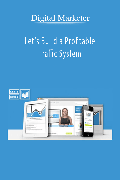 Let’s Build a Profitable Traffic System – Digital Marketer