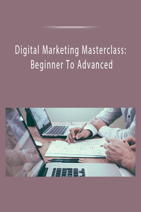 Digital Marketing Masterclass: Beginner To Advanced