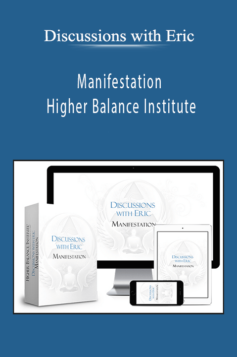 Manifestation – Higher Balance Institute – Discussions with Eric