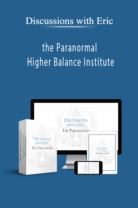 the Paranormal – Higher Balance Institute – Discussions with Eric