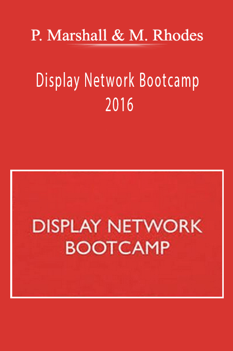 Perry Marshall & Mike Rhodes – Display Network Bootcamp 2016