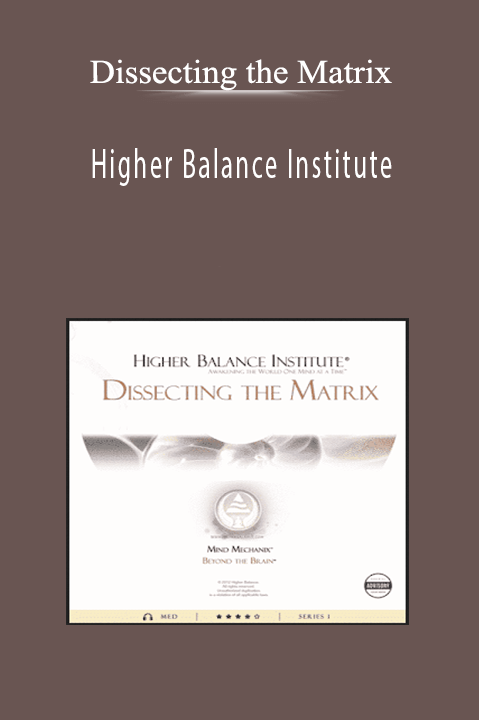 Higher Balance Institute – Dissecting the Matrix