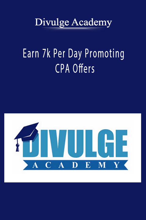 Earn 7k Per Day Promoting CPA Offers – Divulge Academy