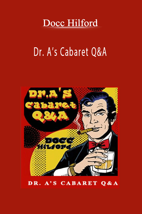 Dr. A’s Cabaret Q&A – Docc Hilford