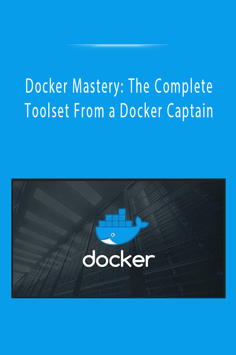 Docker Mastery: The Complete Toolset From a Docker Captain