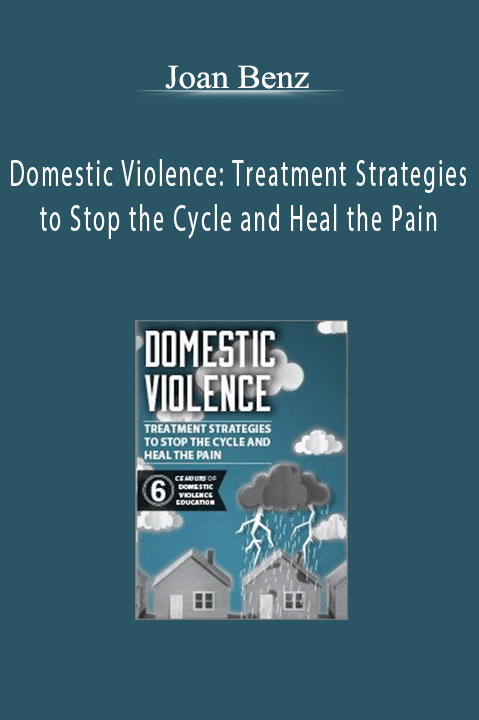 Joan Benz – Domestic Violence: Treatment Strategies to Stop the Cycle and Heal the Pain