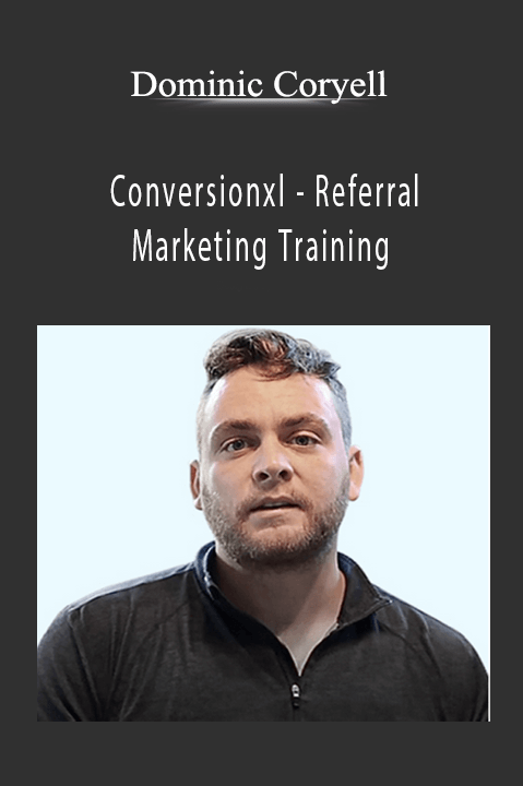 Conversionxl – Referral Marketing Training – Dominic Coryell