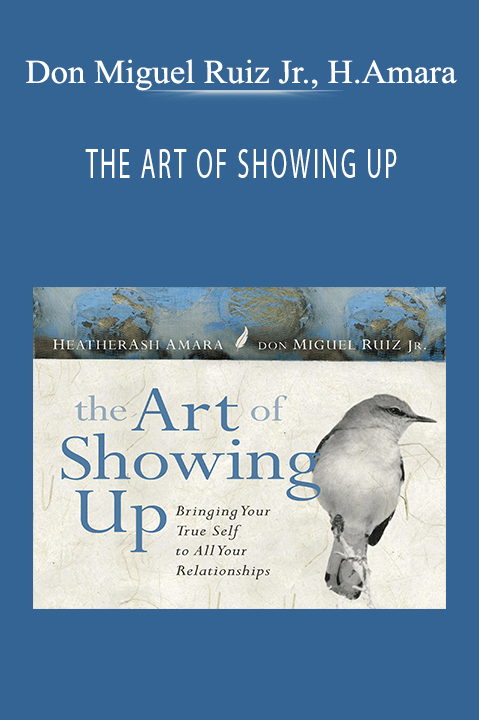 THE ART OF SHOWING UP – Don Miguel Ruiz Jr.