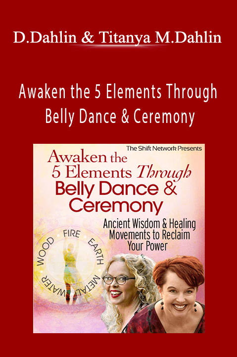 Awaken the 5 Elements Through Belly Dance & Ceremony – Dondi Dahlin & Titanya Monique Dahlin