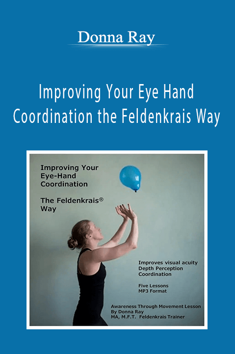 Improving Your Eye Hand Coordination the Feldenkrais Way – Donna Ray