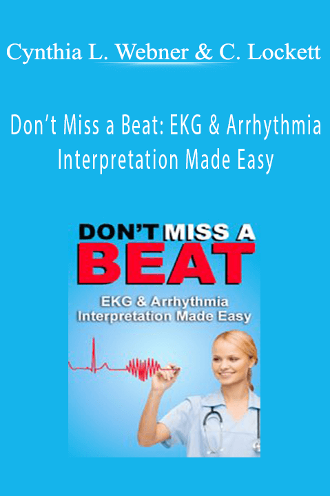 Cynthia L. Webner & Cathy Lockett – Don’t Miss a Beat: EKG & Arrhythmia Interpretation Made Easy